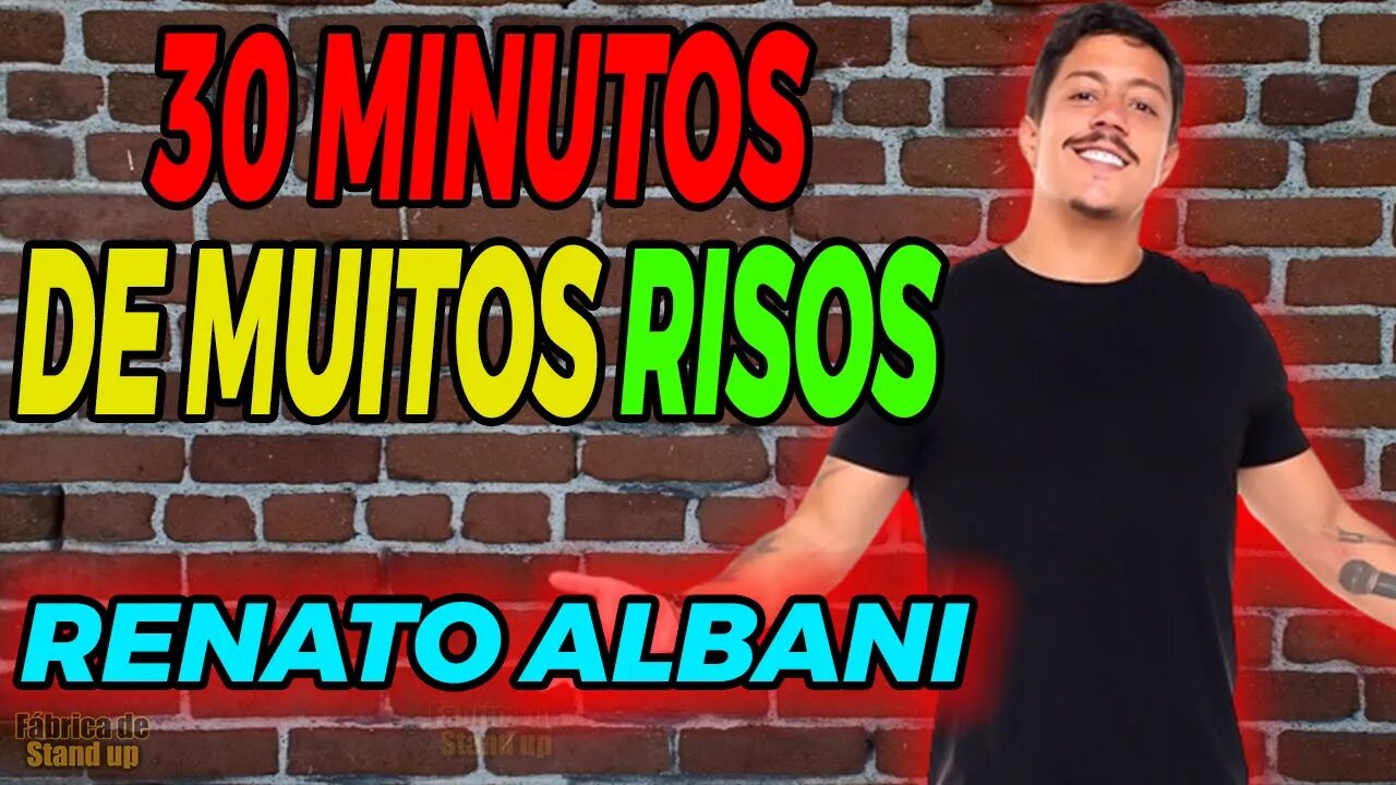 30 MINUTOS DE STAND UP - PRA RIR MUITO - RENATO ALBANI FABRICA DE STAND UP COMEDY #fabricadestandup