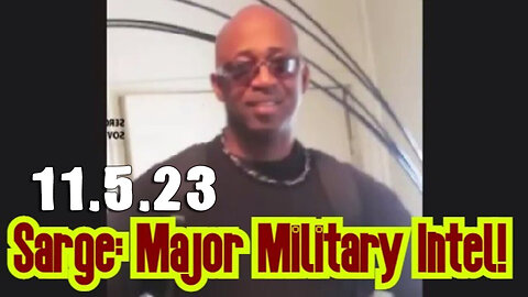 Sarge Major Military Intel 11/05/2023