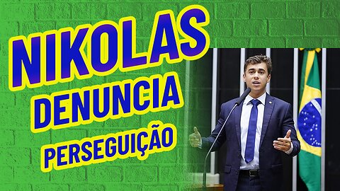 NIKOLAS DENUNCIA PERSEGUIÇÃO
