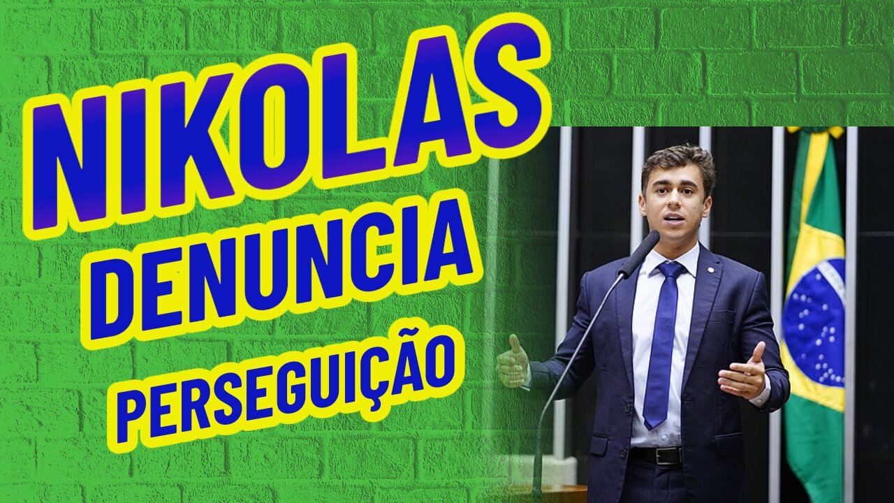 NIKOLAS DENUNCIA PERSEGUIÇÃO