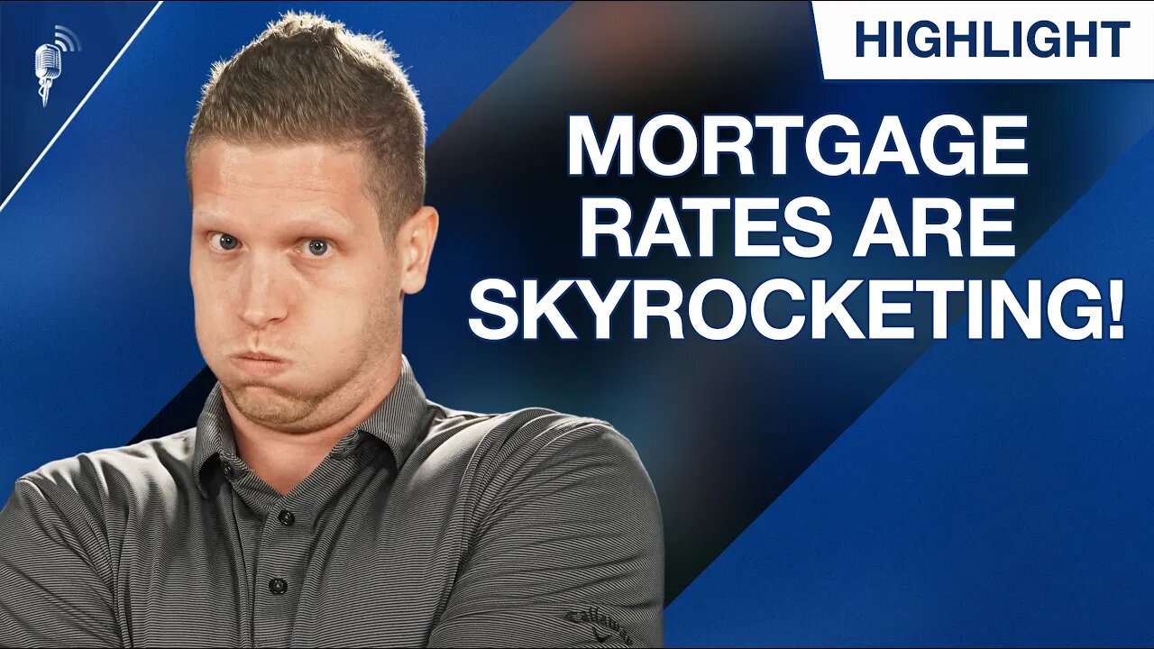 Mortgage Rates Are Skyrocketing! Should You Change Your Strategy?
