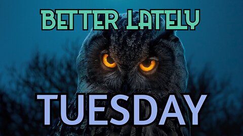 Better Lately - Tuesday