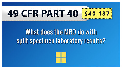 49 CFR Part 40 - §40.187 What does the MRO do with split specimen laboratory results?