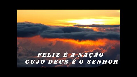 FELIZ É A NAÇÃO CUJO DEUS É O SENHOR. CC