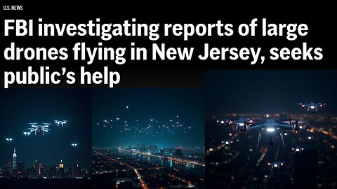 FBI investigating reports of large drones flying in New Jersey, seeks public’s help