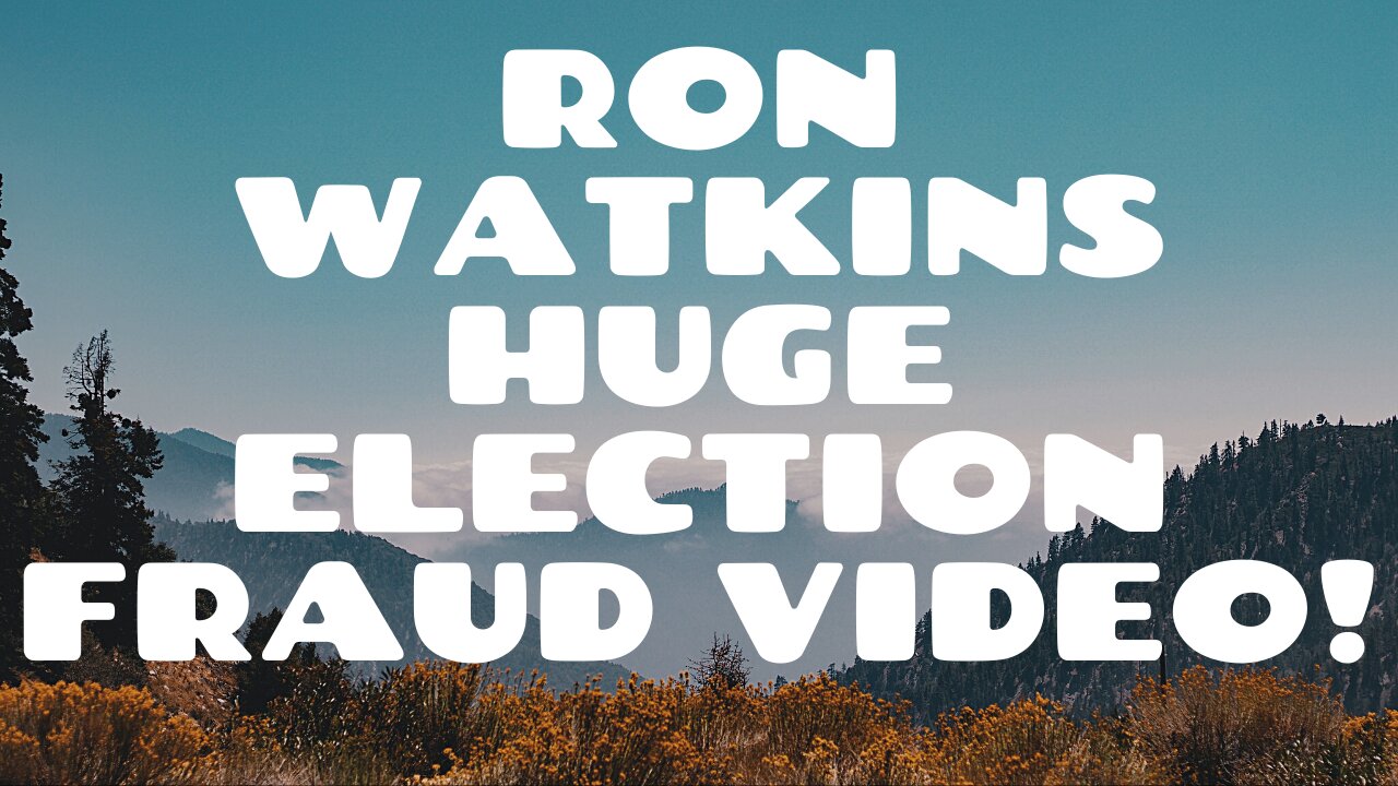 RON WATKINS HUGE ELECTION FRAUD VIDEO BOMBSHELL!!!