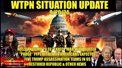 WTPN SITUATION UPDATE 9/20/24 “ASSASSINATION TEAMS, WAR WITH RUSSIA, PURGE ATTACK IN US.