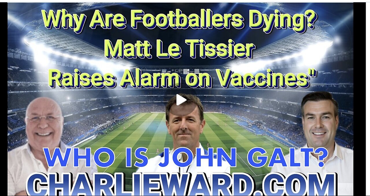 CHARLIE WARD W/ Why Are Footballers Dying? Matt Le Tissier Raises Alarm on Vaccines" JGANON, SGANON