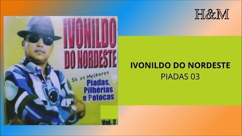 IVONILDO DO NORDESTE - PIADAS 03