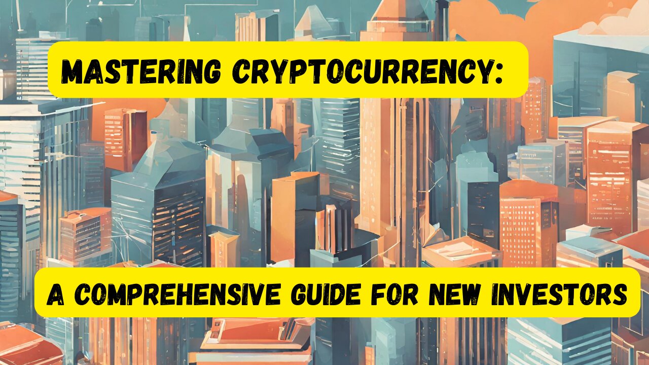 Mastering Cryptocurrency: A Comprehensive Guide for New Investors