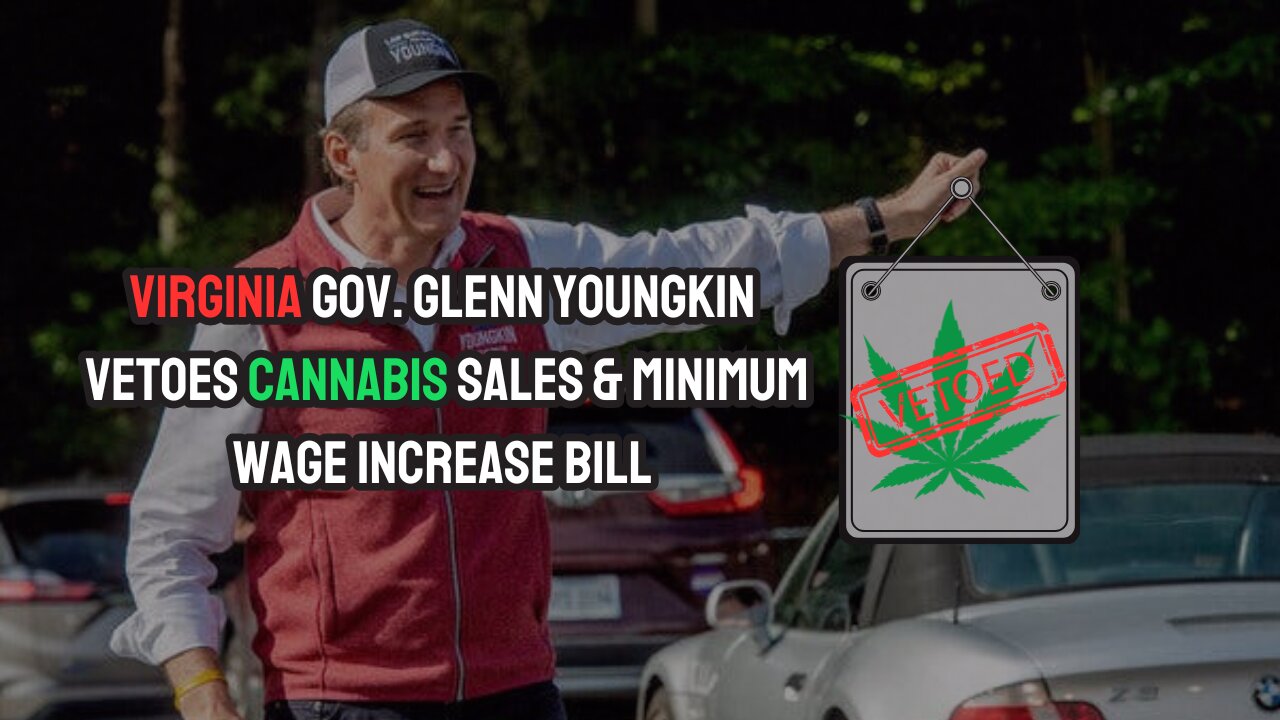 Virginia Governor VETOES Cannabis Sales & Minimum Wage Increase