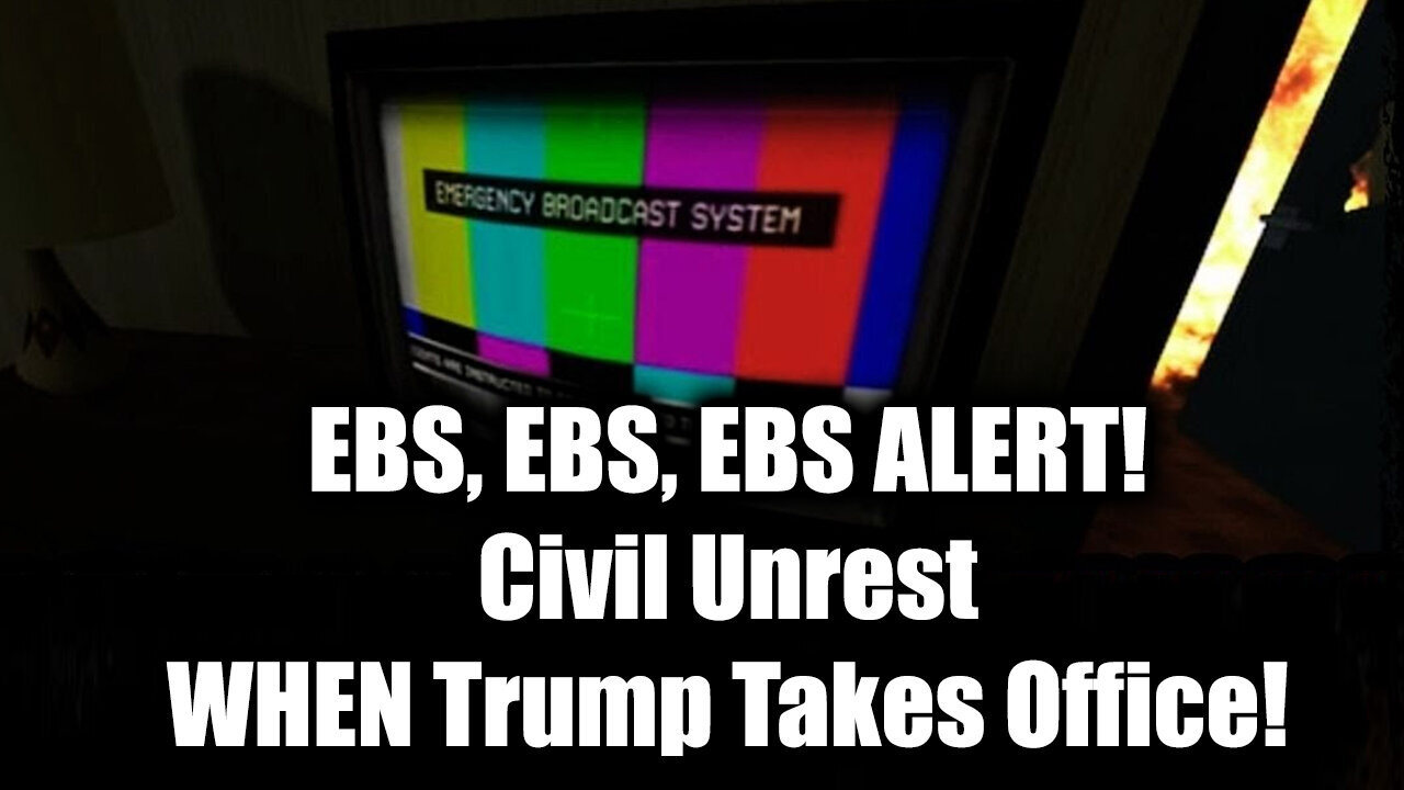 EBS, EBS, EBS ALERT! Civil Unrest WHEN Trump Takes Office!