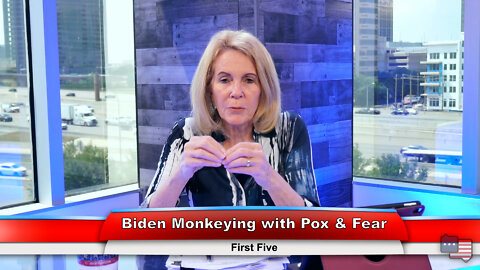 Biden Monkeying with Pox & Fear | First Five 5.23.22