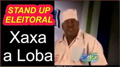 Stand Up Eleitoral - Candidato Xaxa a Loba