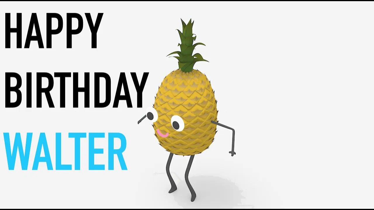 Happy Birthday WALTER! - PINEAPPLE Birthday Song