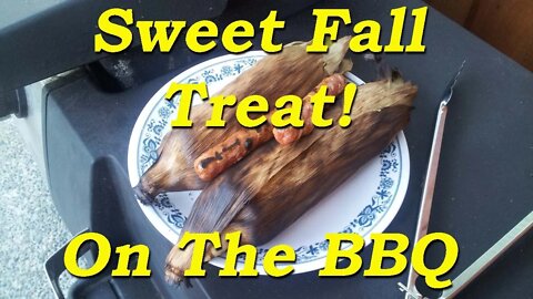 A Sweet Fall Treat! On the BBQ!