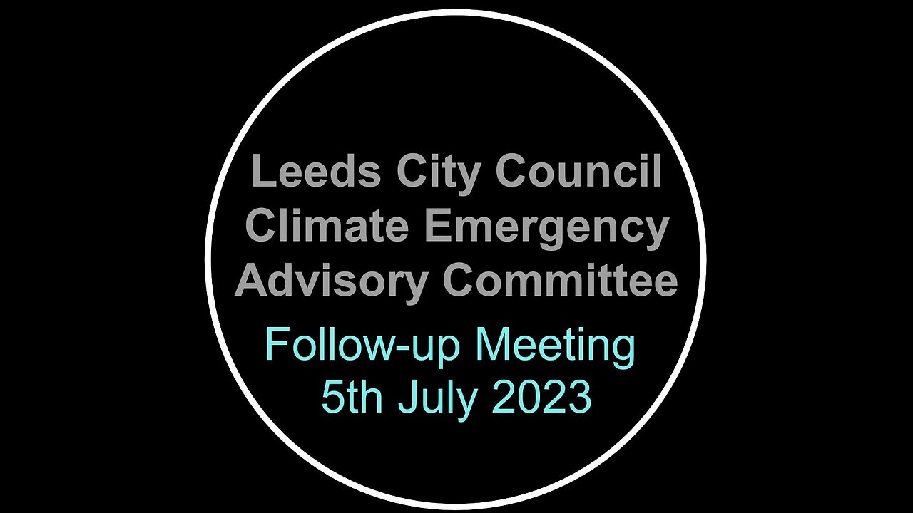 Leeds City Council Climate Emergency Advisory Committee Zoom Meeting 5th July 2023