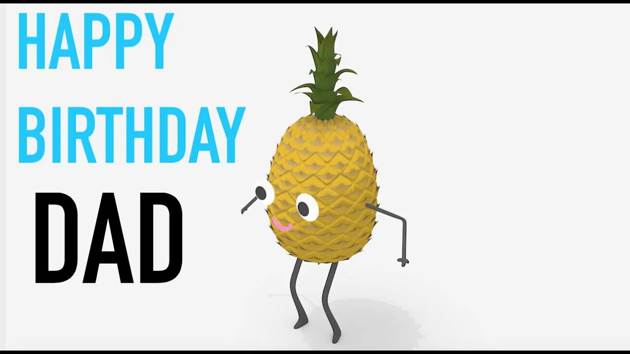 Happy Birthday DAD! - PINEAPPLE Birthday Song