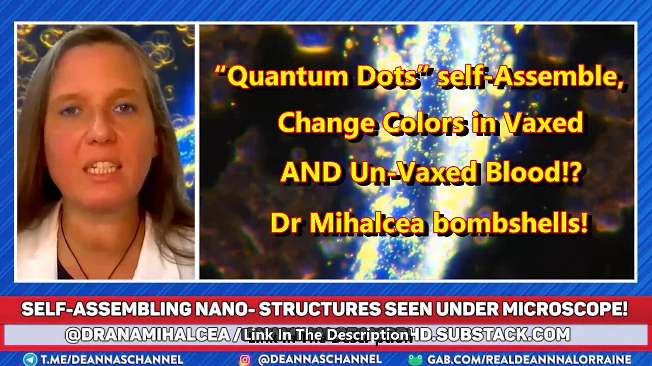 “Quantum Dots” self-Assemble, Change Colors in Vaxed AND Un-Vaxed Blood!? Dr Mihalcea bombshells!