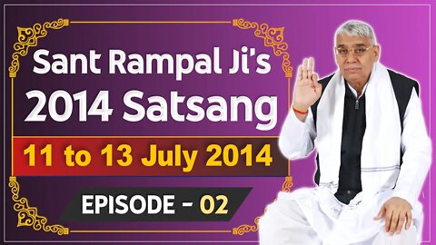 Sant Rampal Ji's 2014 Satsangs | 11 to 13 July 2014 HD | Episode - 02 | SATLOK ASHRAM