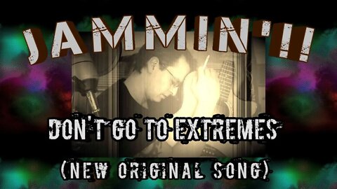 Don't Go to Extremes (New Original Song)