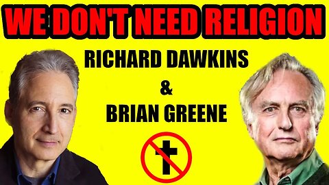 Did We Ever Need Religion? Richard Dawkins & Brian Greene