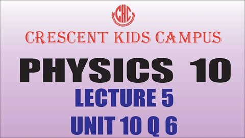 Physics 10th Lecture #5 UNIT #10 Q#6