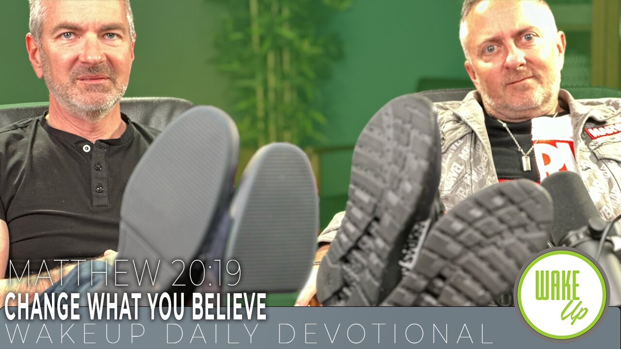 WakeUp Daily Devotional | Change what You Believe | Matthew 20:19