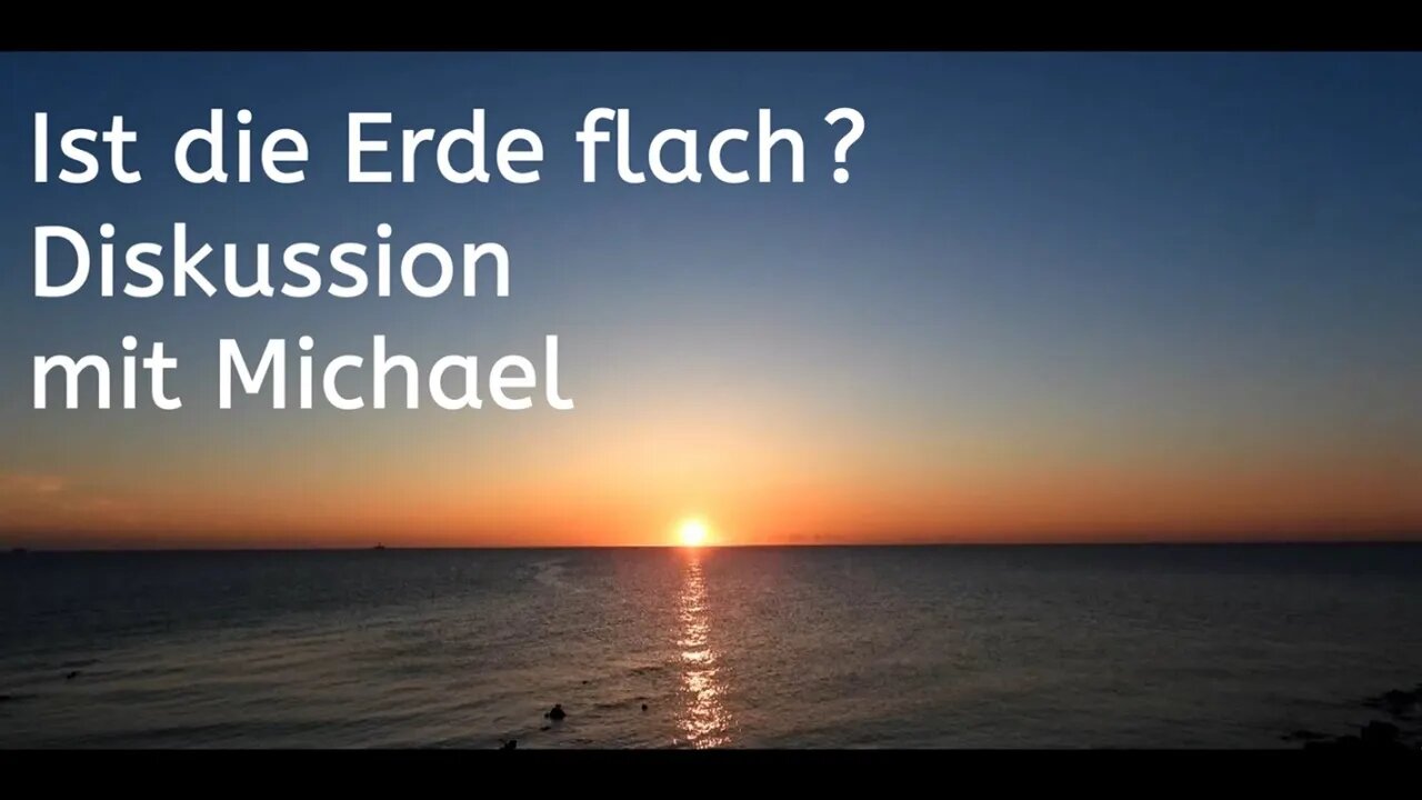 DISKUSSION MIT MICHAEL ÜBER DIE FLACHE ERDE