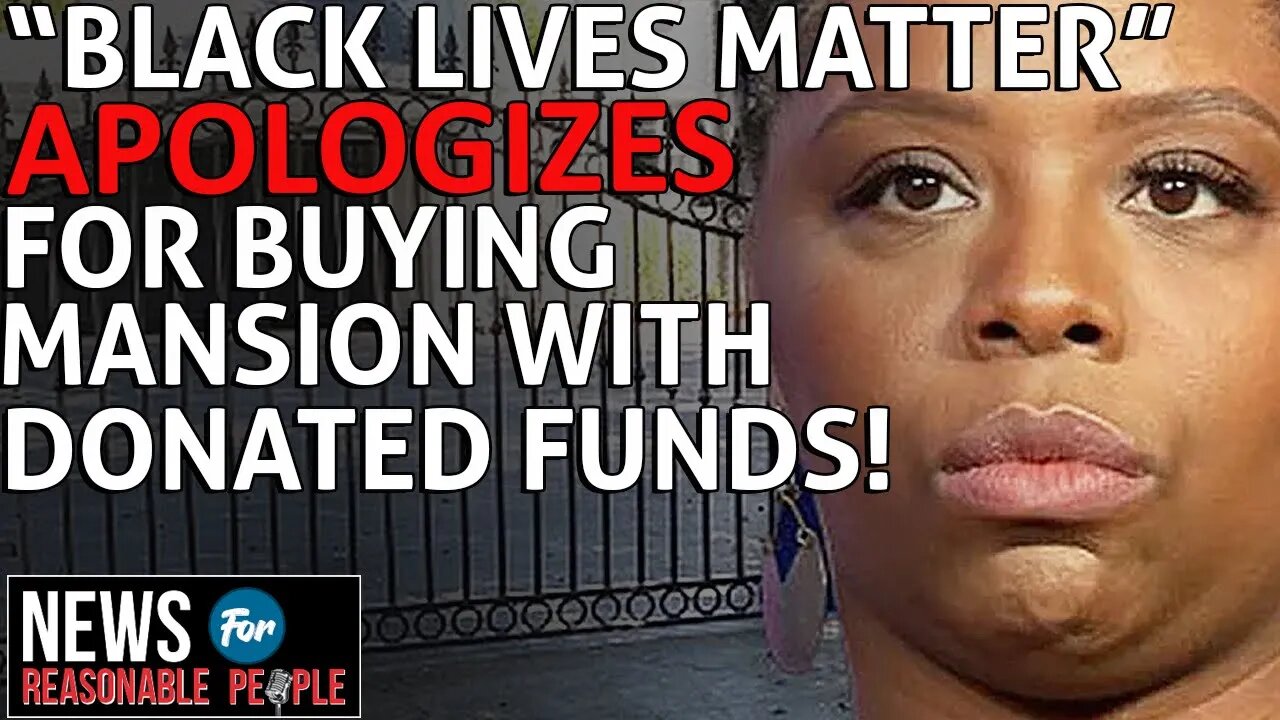 BLM Apologizes for Purchasing $6 Million Mansion with Donated Funds