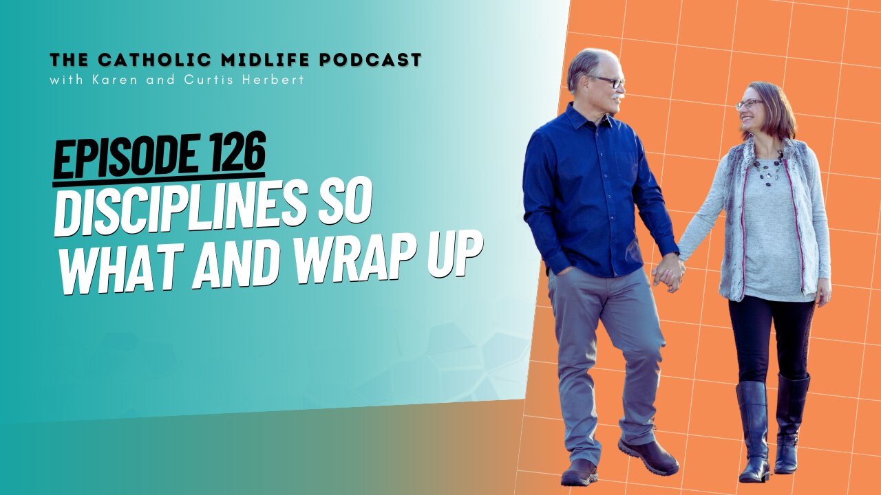 Disciplines So What and Wrap Up | 126 | The Catholic Midlife Podcast