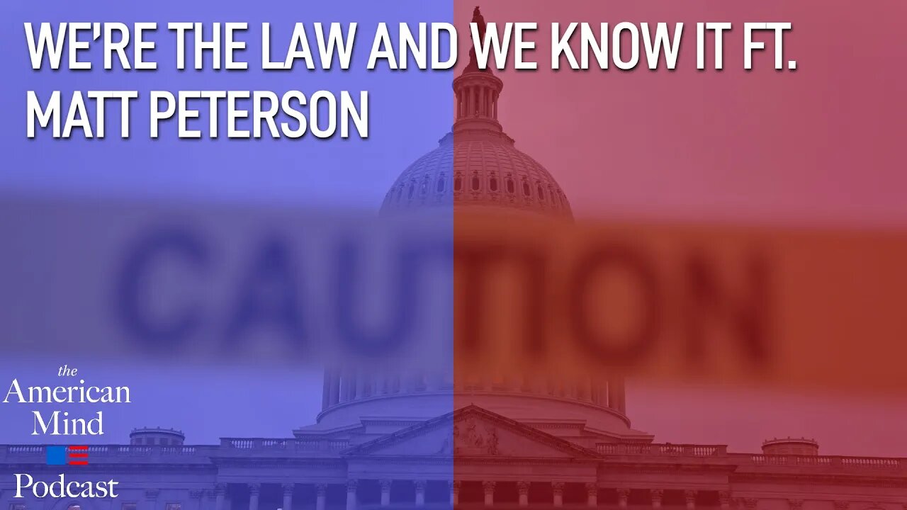 We’re the Law and We Know It ft. Matt Peterson | The Roundtable Ep. 134 by The American Mind