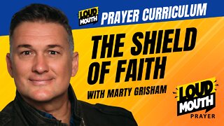 Prayer | The Shield of Faith | Loudmouth Prayer Curriculum