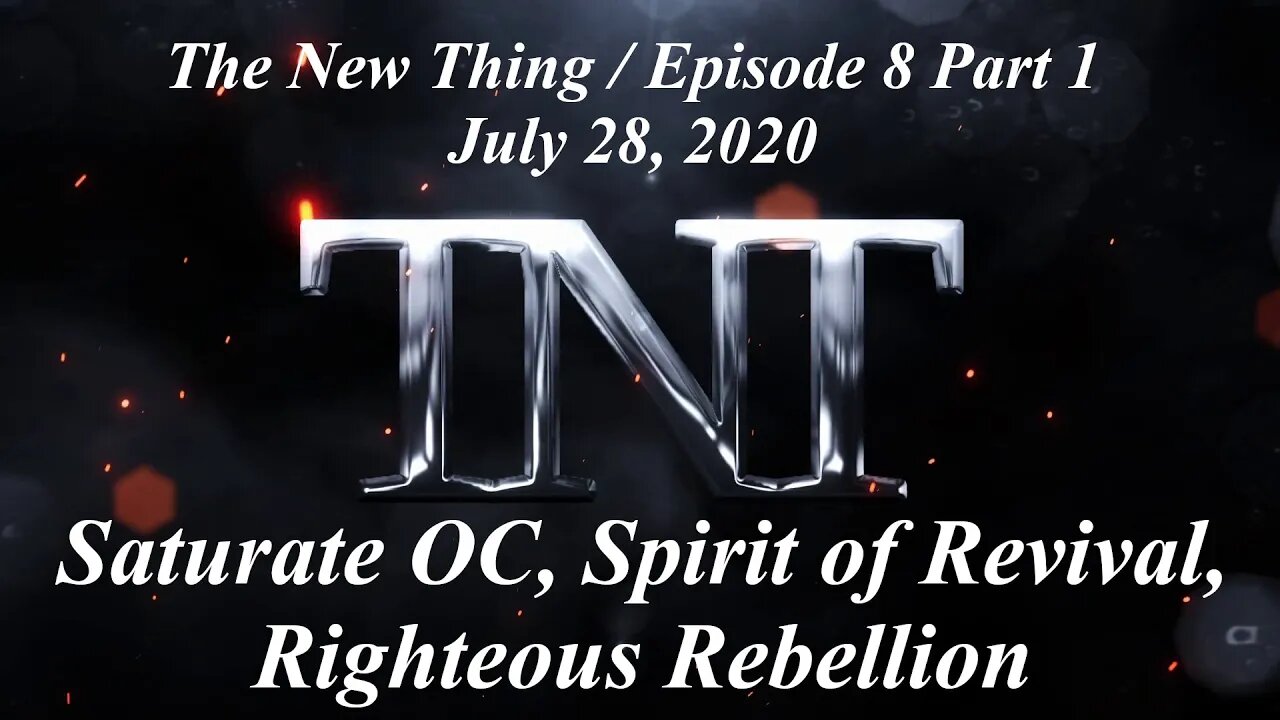 TNT 8 Part 1 Saturate OC, Spirit of Revival, Righteous Rebellion Jesus People Movement 20200728