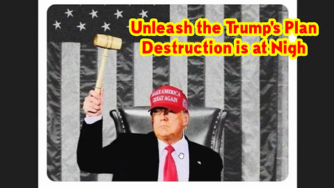 Bombshell! Unleash the Trump's Plan, Destruction is at Nigh