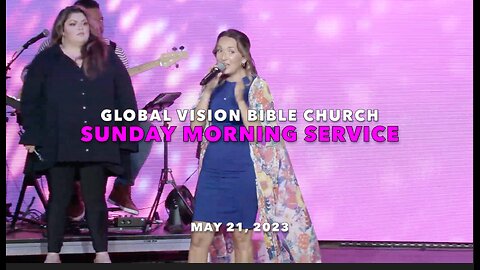 SUNDAY MORNING SERVICE - GVBC - MAY 21, 2023