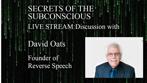 LIVESTREAM- Secrets of the Subconscious: David Oats founder of Reverse Speech