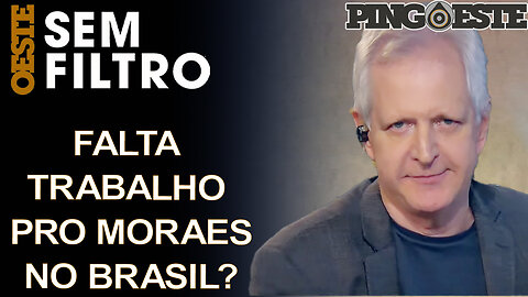 Moraes não tem o que fazer no Brasil?