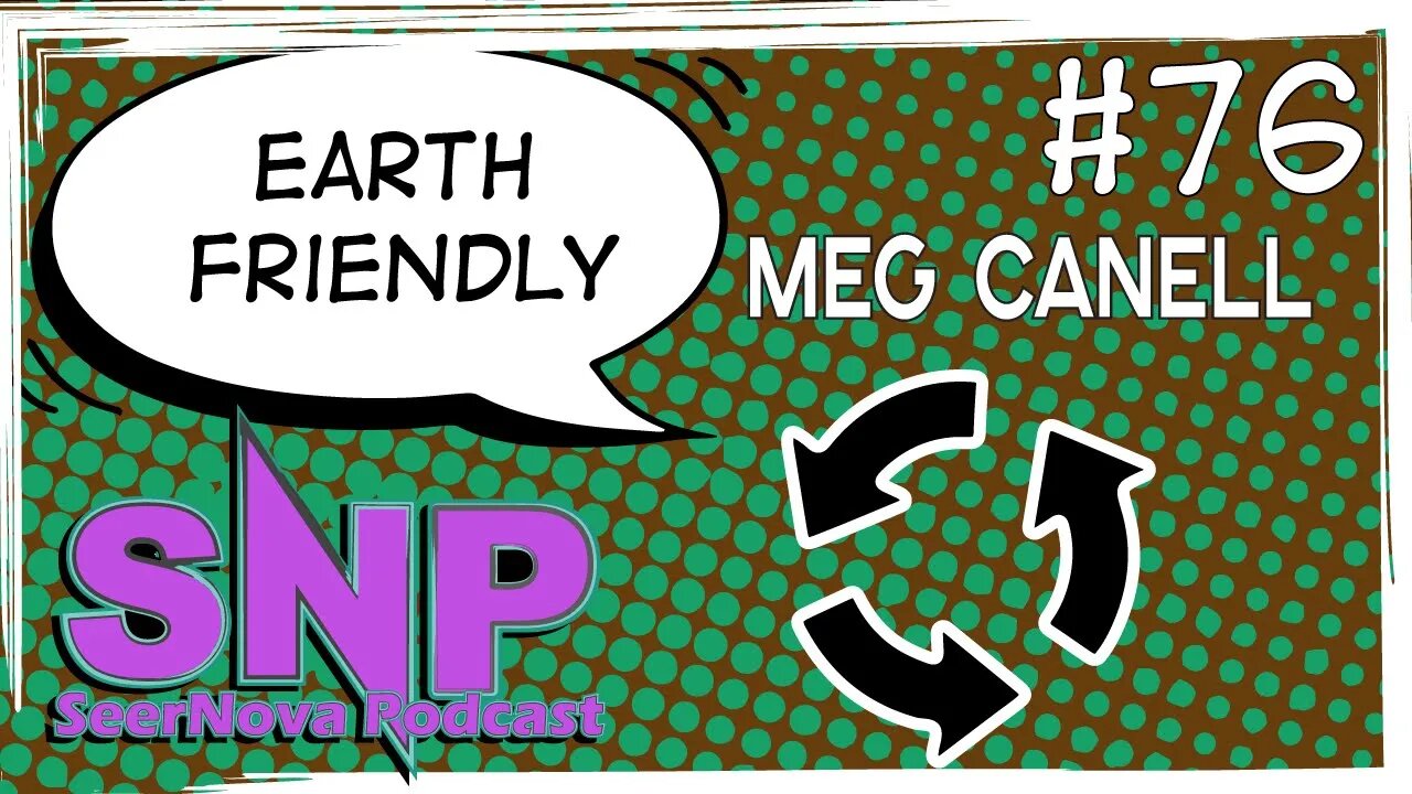 Earth Friendly-SeerNova Podcast-Episode 76 W/ Meg Canell