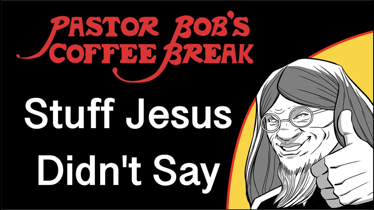 STUFF JESUS DIDN’T SAY / PB's Coffee Break