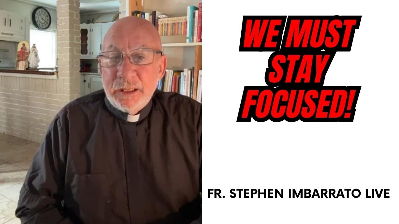 We Must STAY FOCUSED! - Fr. Stephen Imbarrato Live - Tue, May 16th, 2023