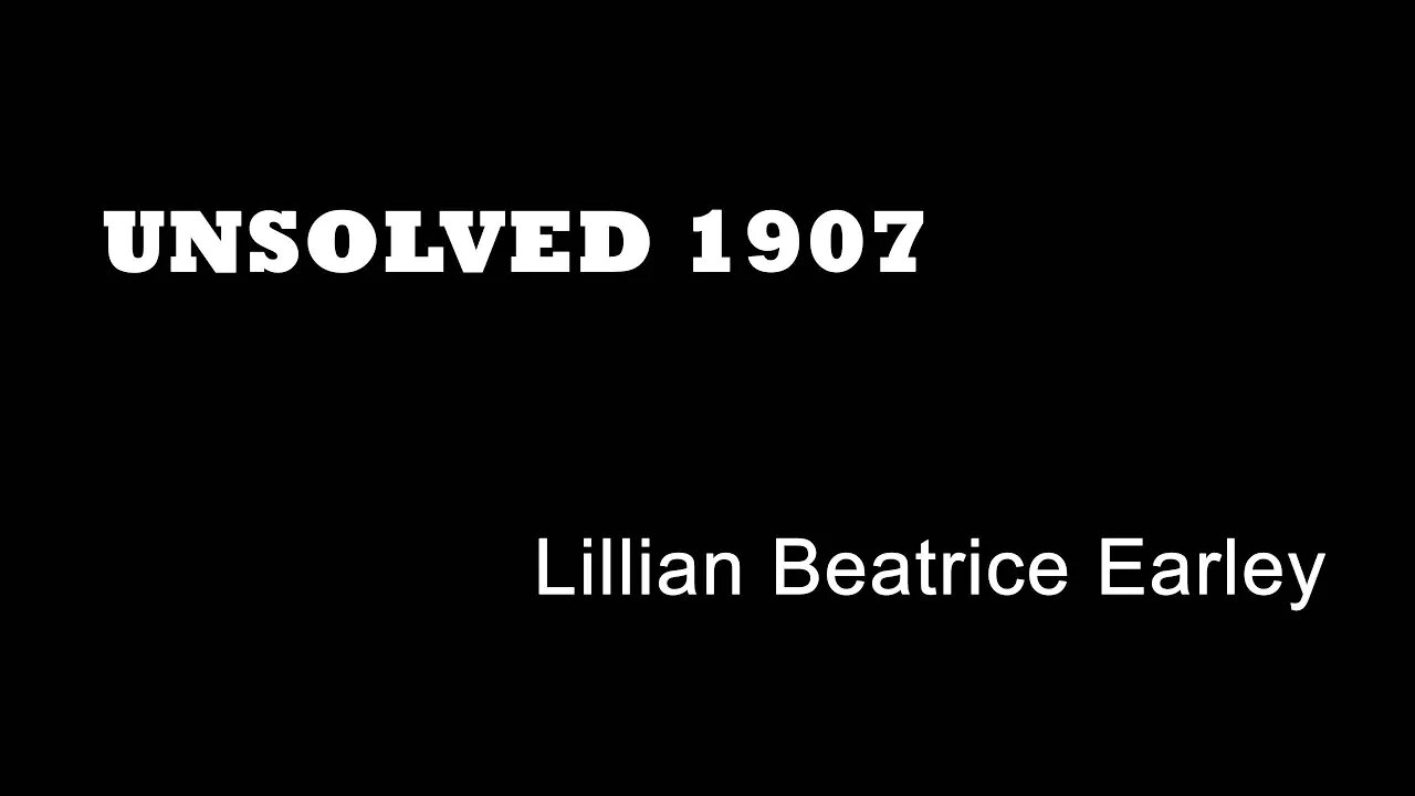 Unsolved 1907 - Lillian Beatrice Earley