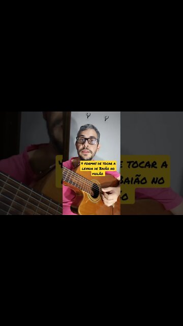 Aprenda em 1 minuto quatro maneiras de tocar o Baião no violão