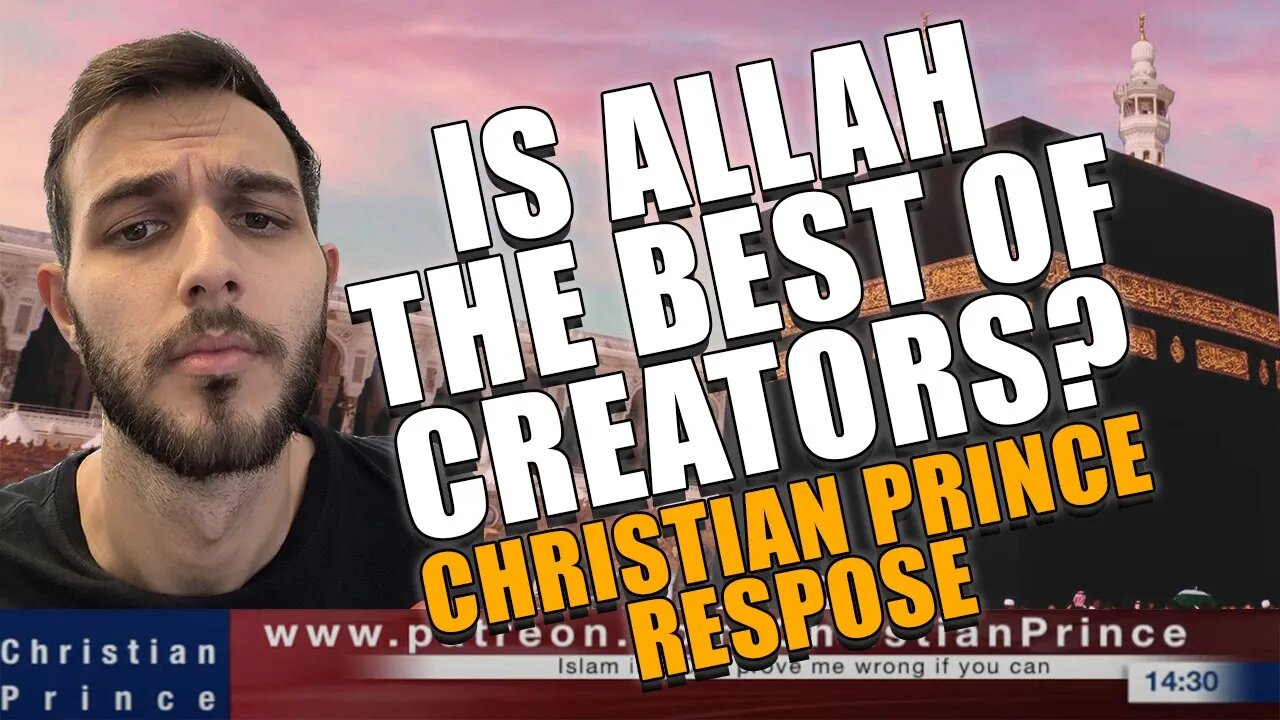 Is Allah the Best of Creators? | Liar! Christian Prince Response