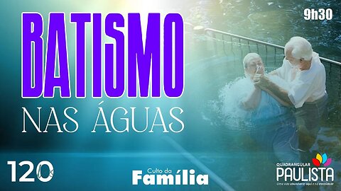 Culto da Família (Batismo nas Águas) - 24/09/23