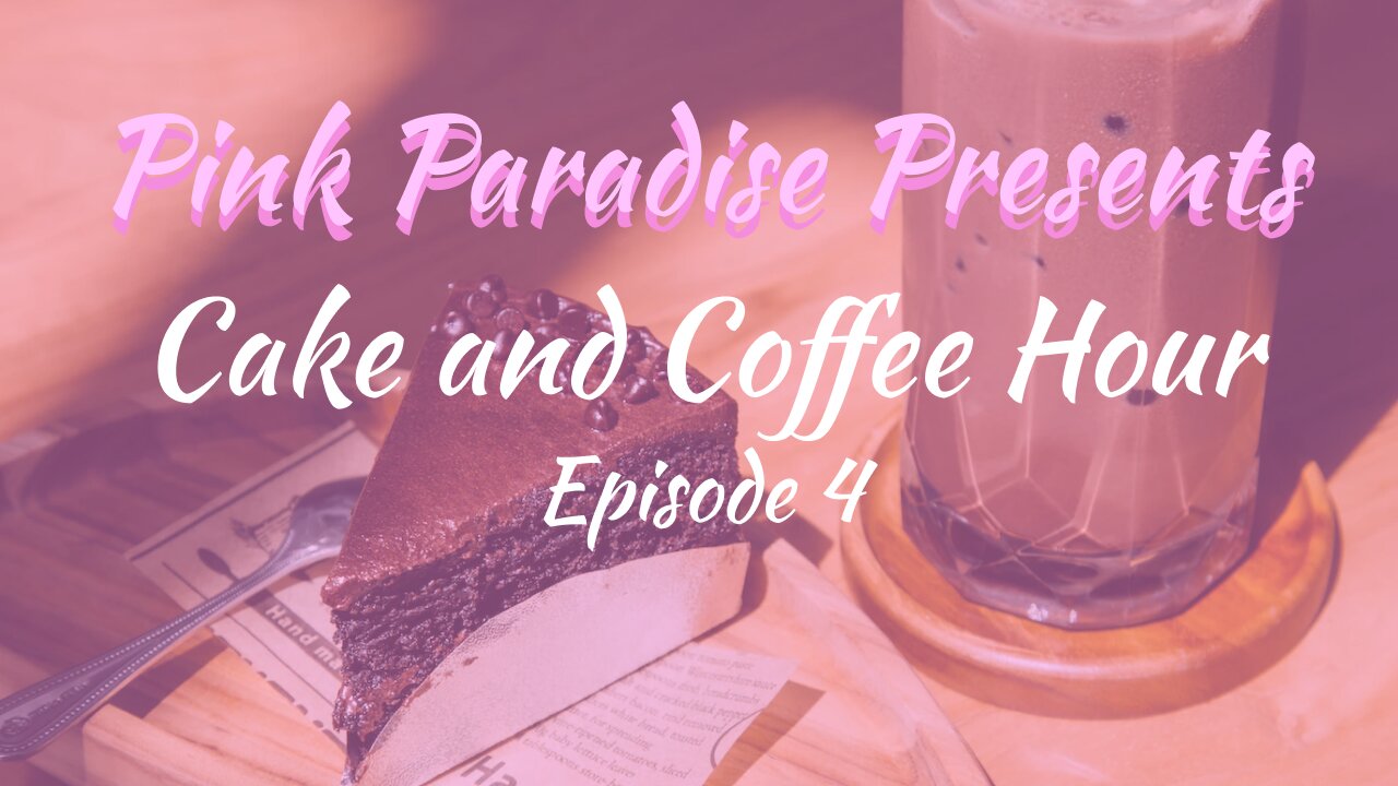 Cake and Coffee Hour: Episode 4