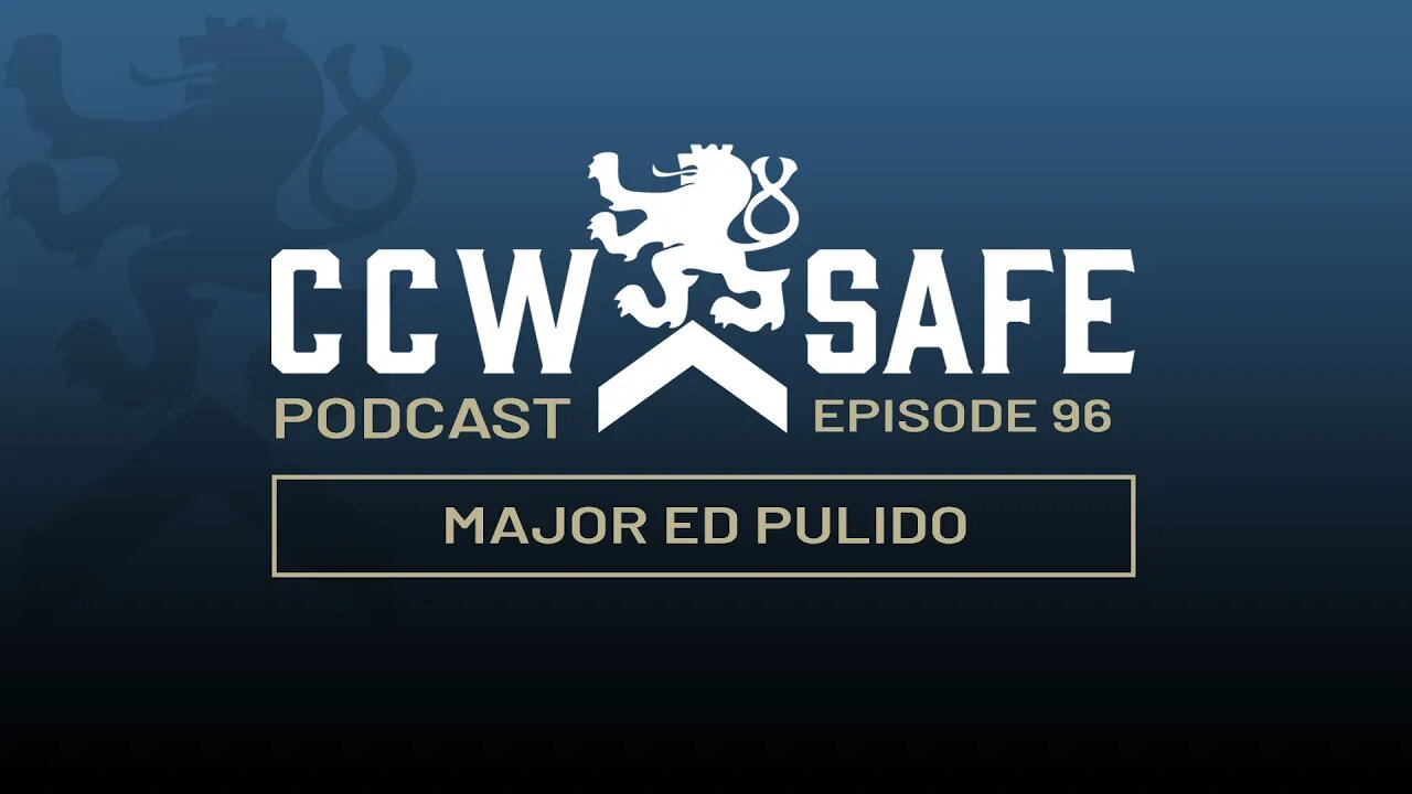 CCW Safe Podcast – Episode 96: Major Ed Pulido