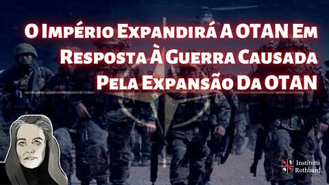 O Império Expandirá A OTAN Em Resposta À Guerra Causada Pela Expansão Da OTAN - Caitlin Johnstone