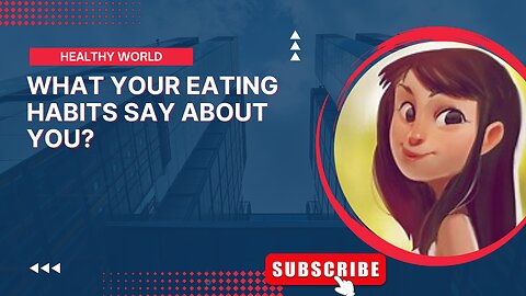 WHAT YOUR EATING HABITS SAY ABOUT YOU. Healthy world