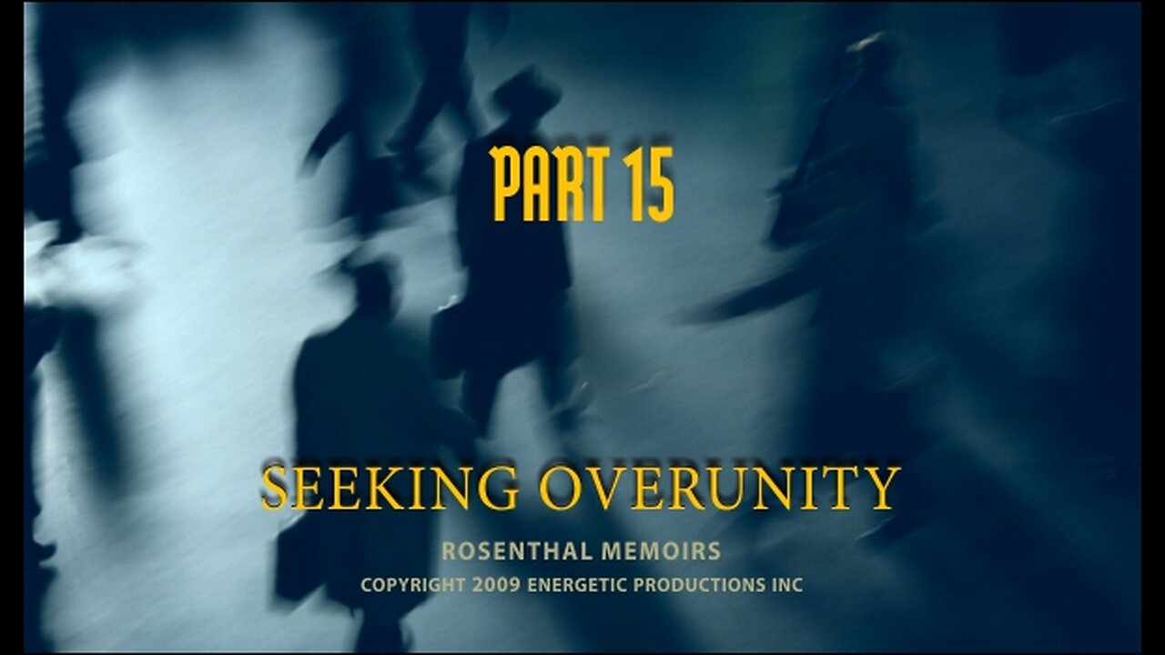 Energy From The Vacuum 15 - Seeking Overunity - Rosenthal Memoirs (2009)